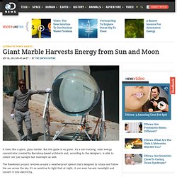 Giant Marble Harvests Energy from Sun and Moon