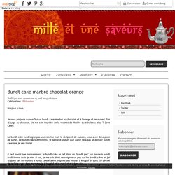 Bundt cake marbré chocolat orange - Mille et une saveurs