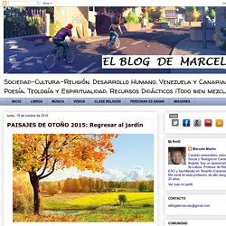 El Blog de Marcelo: PAISAJES DE OTOÑO 2015: Regresar al jardín