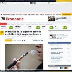 Le marché de l'e-cigarette est tout neuf, il est déjà en plein « boom »