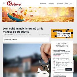 Le marché immobilier freiné par le manque de propriétés - La Relève