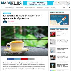 Le marché du café en France : une question de réputation