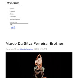 Entretien Marco Da Silva Ferreira, Brother