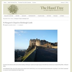 St Margaret’s Chapel in Edinburgh Castle – The Hazel Tree