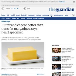 Butter and cheese better than trans-fat margarines, says heart specialist
