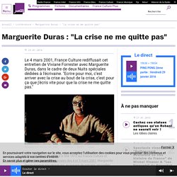Marguerite Duras : "La crise ne me quitte pas"
