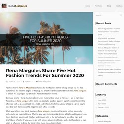 Rena Margules Share Five Hot Fashion Trends For Summer 2020 - Rena Margules