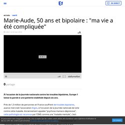 Marie-Aude, 50 ans et bipolaire : "ma vie a été compliquée"