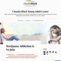 Marijuana Addiction is No Joke – Claudia Black Young Adult Center