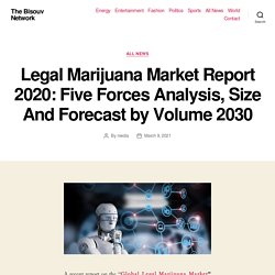 Legal Marijuana Market Report 2020: Five Forces Analysis, Size And Forecast by Volume 2030 – The Bisouv Network