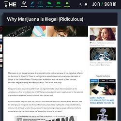 Why Marijuana is Illegal (Ridiculous)