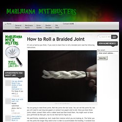 Marijuana Mythbusters » Roll a Braided Joint