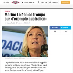 Marine Le Pen se trompe sur «l'exemple australien»