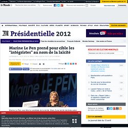 Marine Le Pen prend pour cible les "intégristes" au nom de la laïcité