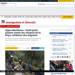Alpes-Maritimes : Ciotti porte plainte contre des citoyens de la Roya, solidaires des migrants