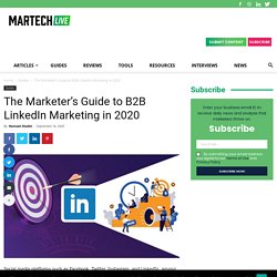The Marketer’s Guide to B2B LinkedIn Marketing in 2020 - martechlive