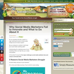 Why Social Media Marketers Fail to Innovate and What to Do About It Social Media Examiner