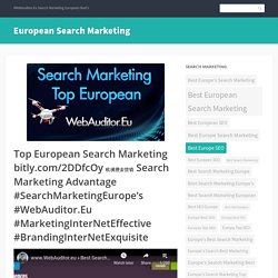 Top European Search Marketing bitly.com/2DDfcOy 欧洲搜索营销 Search Marketing Advantage #SearchMarketingEurope’s #WebAuditor.Eu #MarketingInterNetEffective #BrandingInterNetExquisite