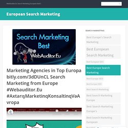 Marketing Agencies in Top Europa bitly.com/3dDUnCL Search Marketing from Europe #Webauditor.Eu #AxtarışMarketinqKonsaltinqVəAvropa