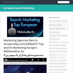 Marketing Agencies Best in Europe bitly.com/2WQxO7T Top Search Marketing Europe’s #Webauditor.Eu #جستجومشاورهبازاریابیبهترین