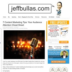 7 Content Marketing Tips: Your Audience Attention Cheat Sheet