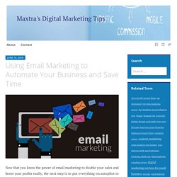 Using Email Marketing to Automate Your Business and Save Time – Maxtra's Digital Marketing Tips