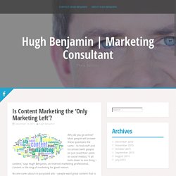 Is Content Marketing the 'Only Marketing Left'? - Hugh Benjamin