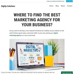 WHERE TO FIND THE BEST MARKETING AGENCY FOR YOUR BUSINESS? – Digitip Solutions