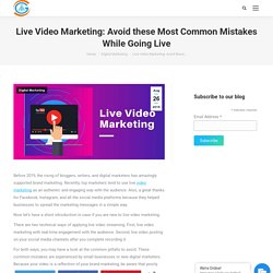 Live Video Marketing. Avoid the Most Common Mistakes While Going Live.