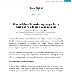 How social media marketing companies in Auckland help to grow your business – Rank Digital