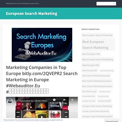 Marketing Companies in Top Europe bitly.com/2QVEPR2 Search Marketing in Europe #Webauditor.Eu #खोजविपणनपरामर्श