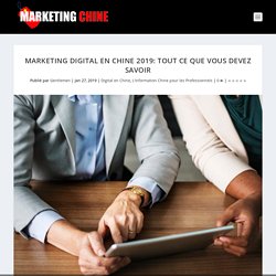 Marketing Digital en Chine 2019: Tout ce que vous devez savoir