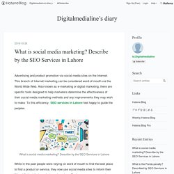 What is social media marketing? Describe by the SEO Services in Lahore - Digitalmedialine’s diary