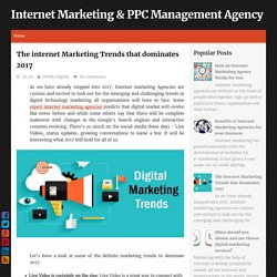 The internet Marketing Trends that dominates 2017 ~ Internet Marketing & PPC Management Agency