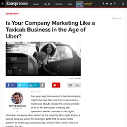 Is Your Company Marketing Like a Taxicab Business in the Age of Uber?