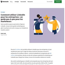 LinkedIn : le guide marketing essentiel pour les entreprises