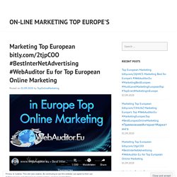 Marketing Top European bitly.com/2tjpCOO #BestInterNetAdvertising #WebAuditor Eu for Top European Online Marketing