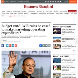 Budget 2018: Will rules be eased to make marketing operating expenditure?
