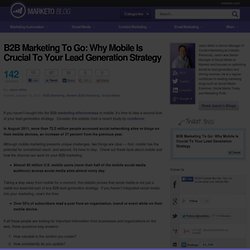 B2B Marketing To Go: Why Mobile Is Crucial To Your Lead Generation Strategy