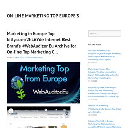 Marketing in Europe Top bitly.com/2hL6Yde Internet Best Brand’s #WebAuditor Eu Archive for On-line Top Marketing C…
