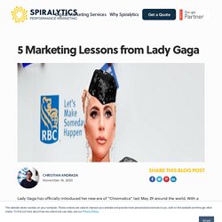 5 Marketing Lessons from Lady Gaga - Spiralytics Inc