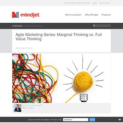 Agile Marketing Series: Marginal Thinking vs. Full Value Thinking