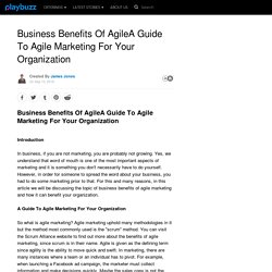 Business Benefits Of AgileA Guide To Agile Marketing For Your Organization