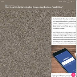 How Social Media Marketing Can Enhance Your Business Possibilities?