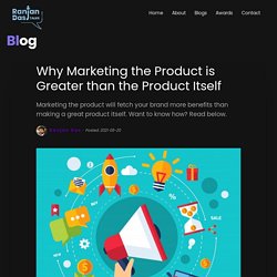 Why Marketing the Product is Greater than the Product Itself
