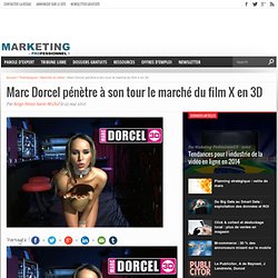 Marc Dorcel pénètre à son tour le marché du film X en 3D - Marke