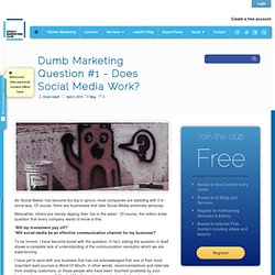 Dumb Marketing Question #1 - Does Social Media Work? - Sticky Marketing Club