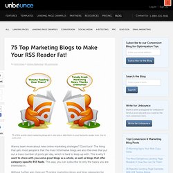 75 Top Marketing Blogs to Make Your RSS Reader Fat!