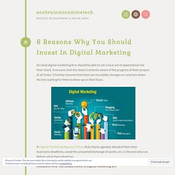 6 Reasons Why You Should Invest In Digital Marketing – seobrainmineminetech