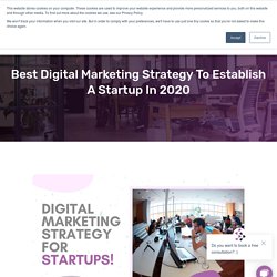Best Digital Marketing Strategy To Establish A Startup In 2020